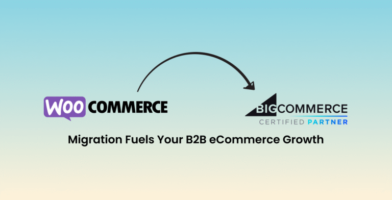 WooCommerce to BigCommerce Migration Fuels Your B2B eCommerce Growth